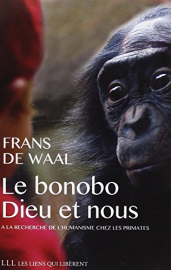 Le bonobo, Dieu et nous: A la recherche de l'humanisme chez les primates
